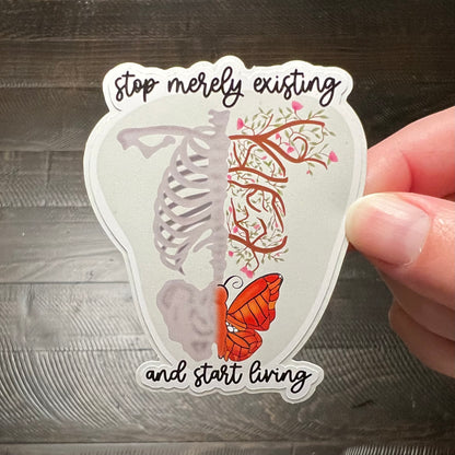 Stop Merely Existing and Start Living - Vinyl Sticker