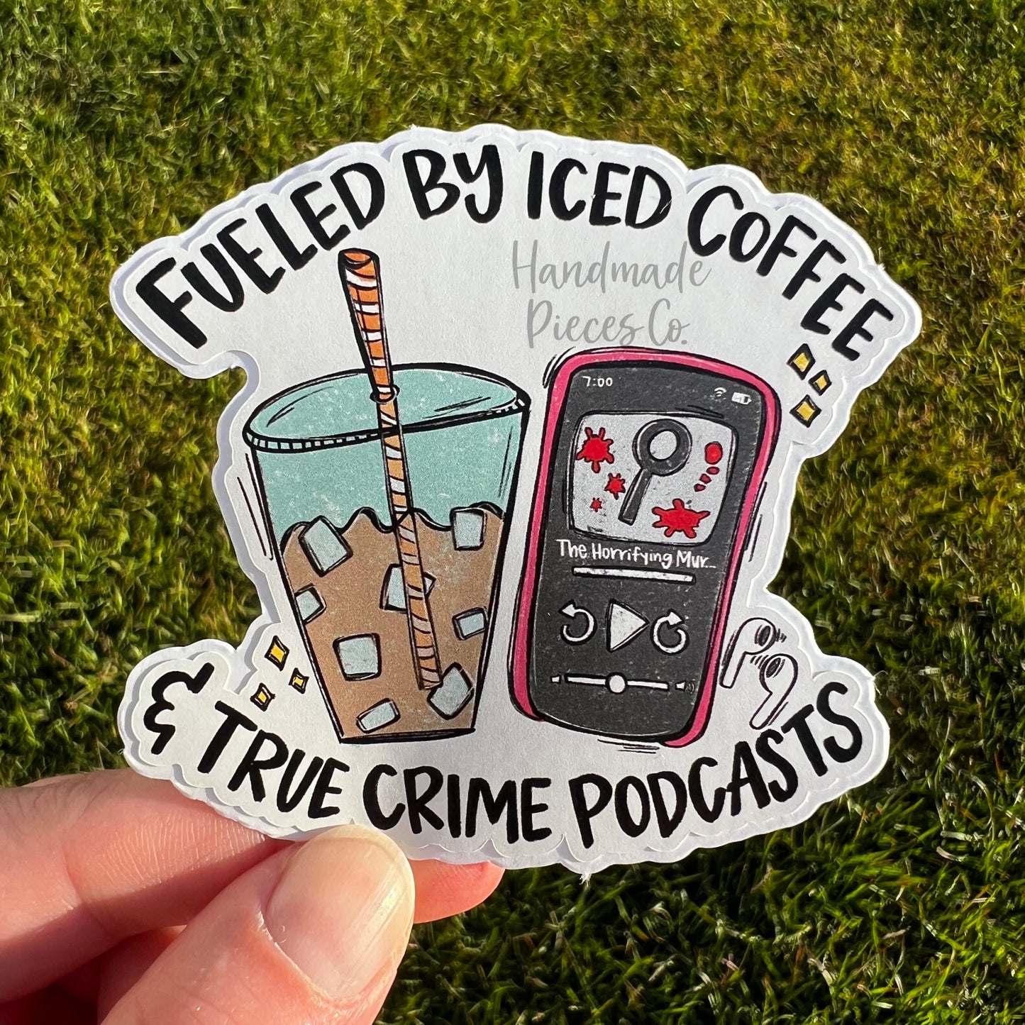 Fueled by Iced Coffee and True Crime Podcasts - Vinyl Sticker
