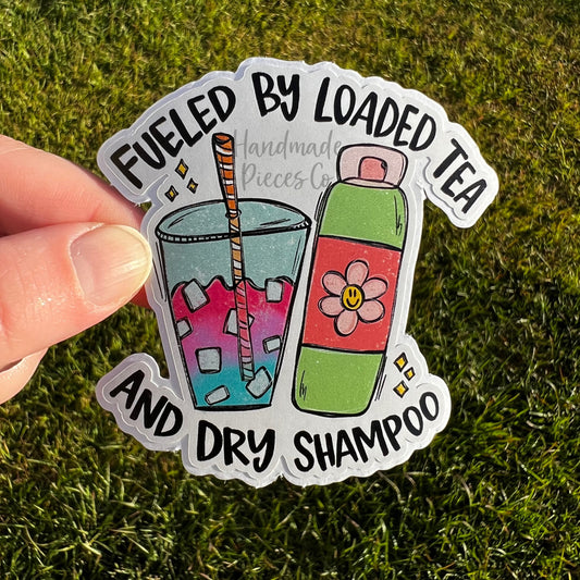 Fueled by Loaded Tea and Dry Shampoo - Vinyl Sticker