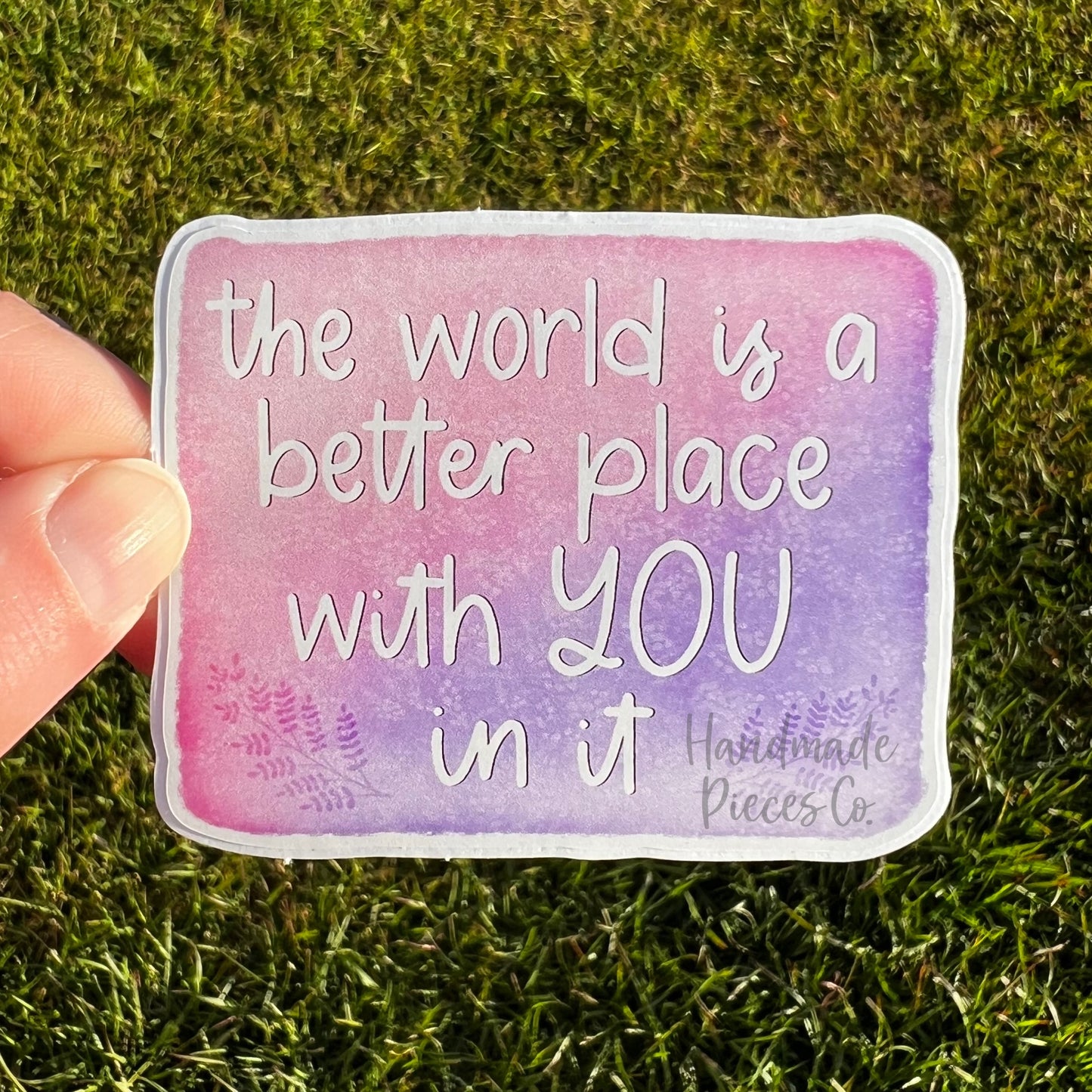 The World is a Better Place with You In it - Vinyl Sticker