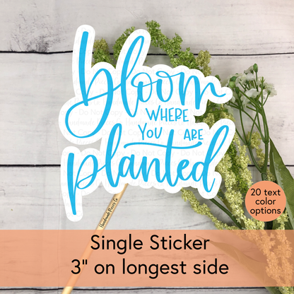 Bloom Where You Are Planted - Vinyl Sticker