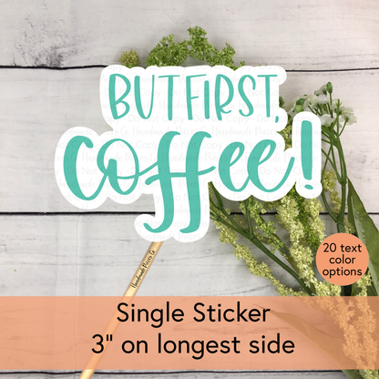 But First, Coffee! - Vinyl Sticker