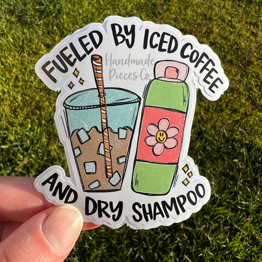 Fueled by Iced Coffee and Dry Shampoo - Vinyl Sticker