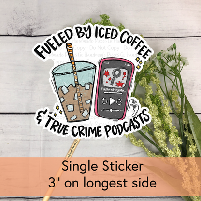 Fueled by Iced Coffee and True Crime Podcasts - Vinyl Sticker