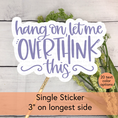 Hang On, Let Me Overthink This - Vinyl Sticker