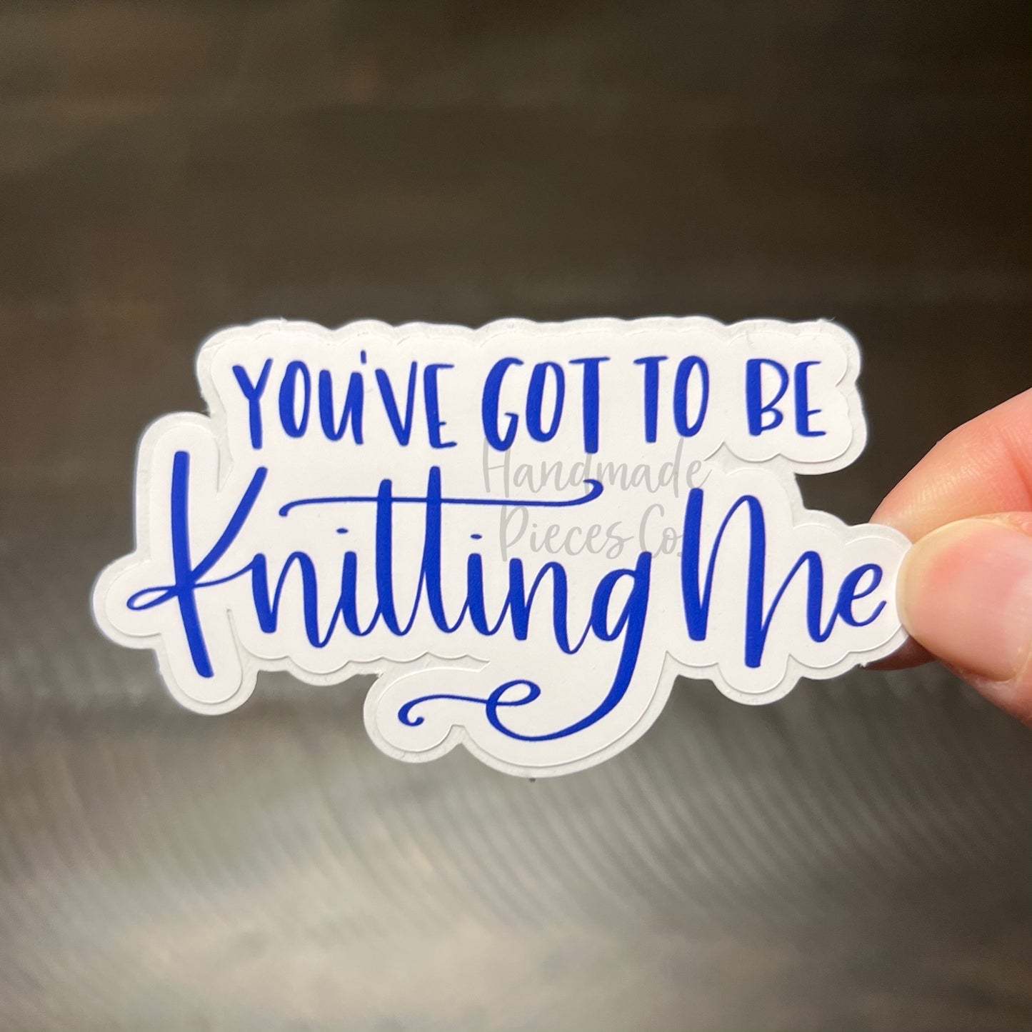 You've Got to be Knitting Me - Vinyl Sticker