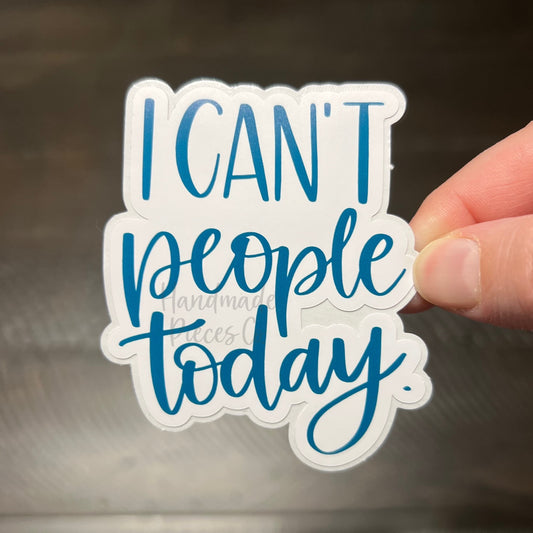 I Can't People Today - Vinyl Sticker