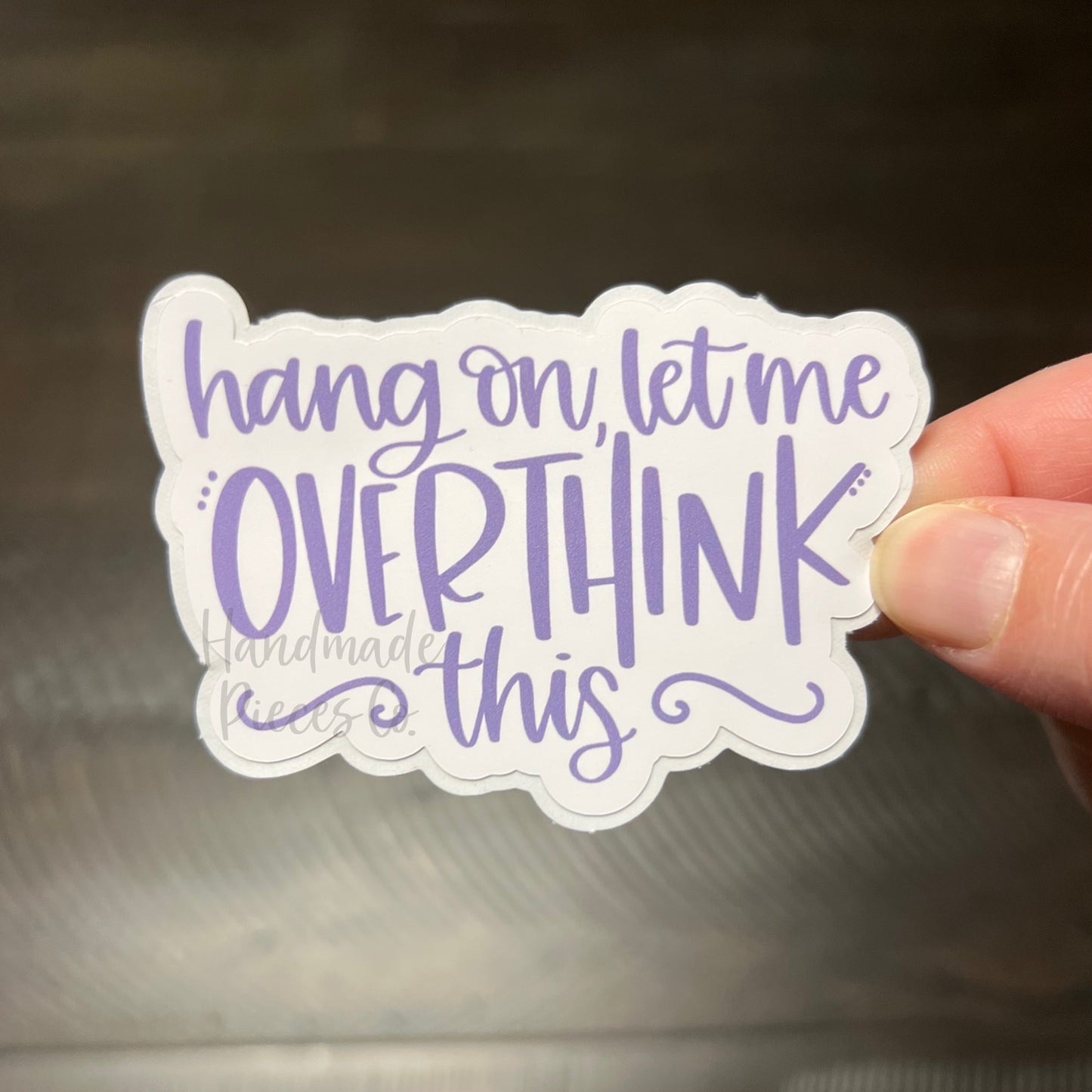 Hang On, Let Me Overthink This - Vinyl Sticker