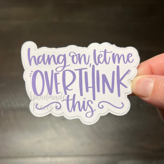 Hang On, Let Me Overthink This - Vinyl Sticker