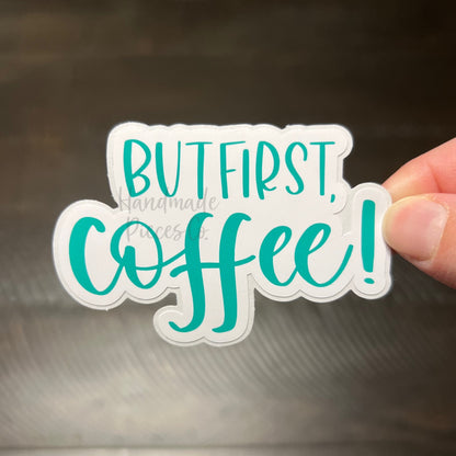 But First, Coffee! - Vinyl Sticker