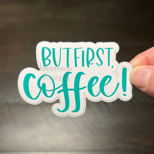 But First, Coffee! - Vinyl Sticker