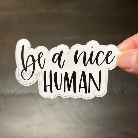 Be a Nice Human - Vinyl Sticker