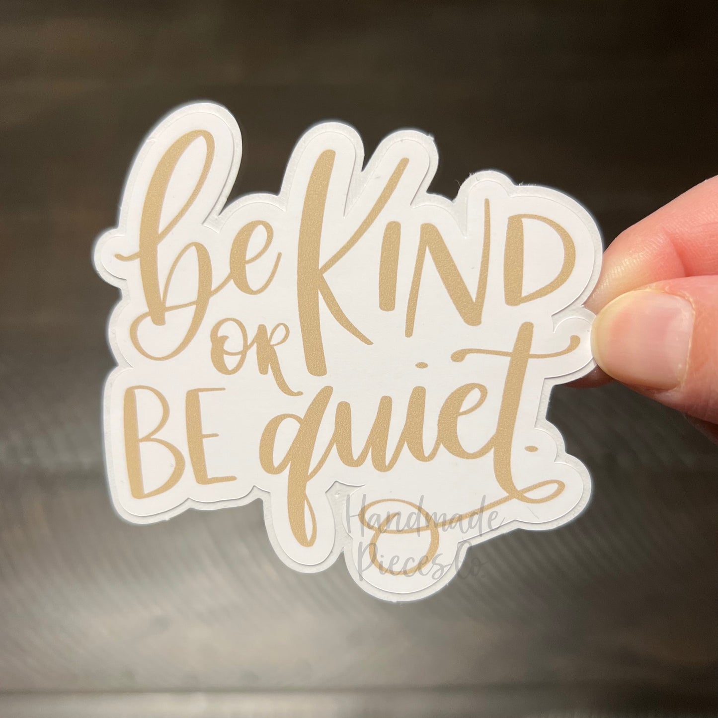 Be Kind or Be Quiet - Vinyl Sticker