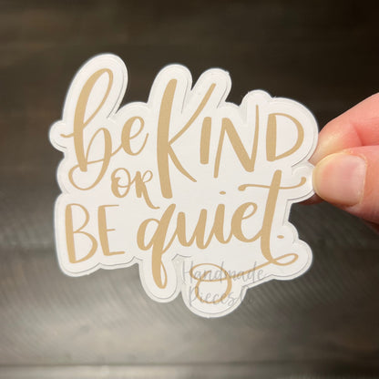 Be Kind or Be Quiet - Vinyl Sticker