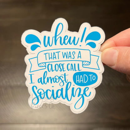 I Almost Had to Socialize - Vinyl Sticker