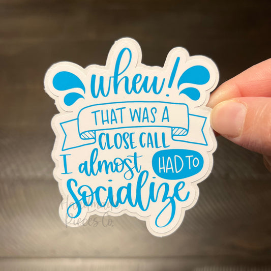 I Almost Had to Socialize - Vinyl Sticker