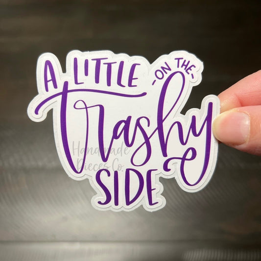 A Little on the Trashy Side - Vinyl Sticker