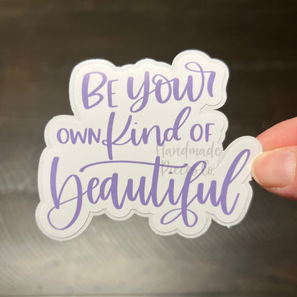 Be Your Own Kind of Beautiful - Vinyl Sticker