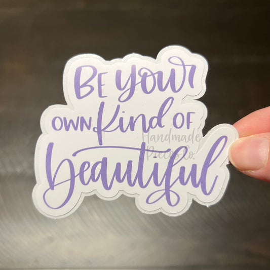 Be Your Own Kind of Beautiful - Vinyl Sticker