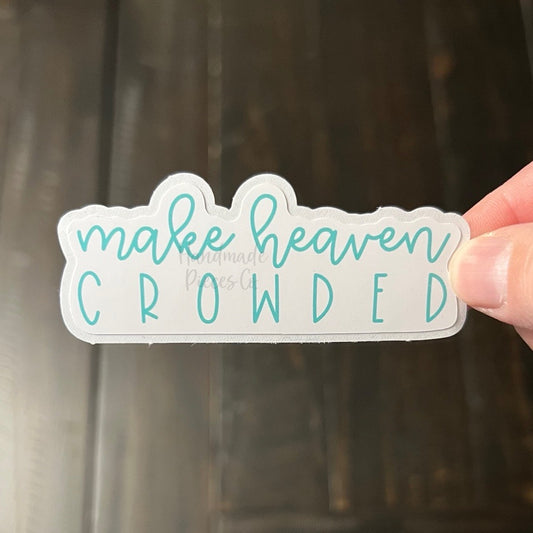 Make Heaven Crowded - Vinyl Sticker