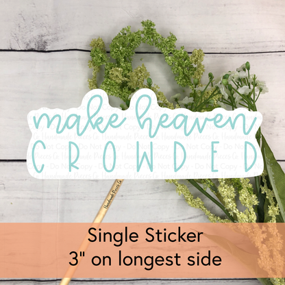 Make Heaven Crowded - Vinyl Sticker