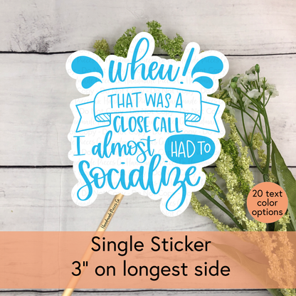 I Almost Had to Socialize - Vinyl Sticker