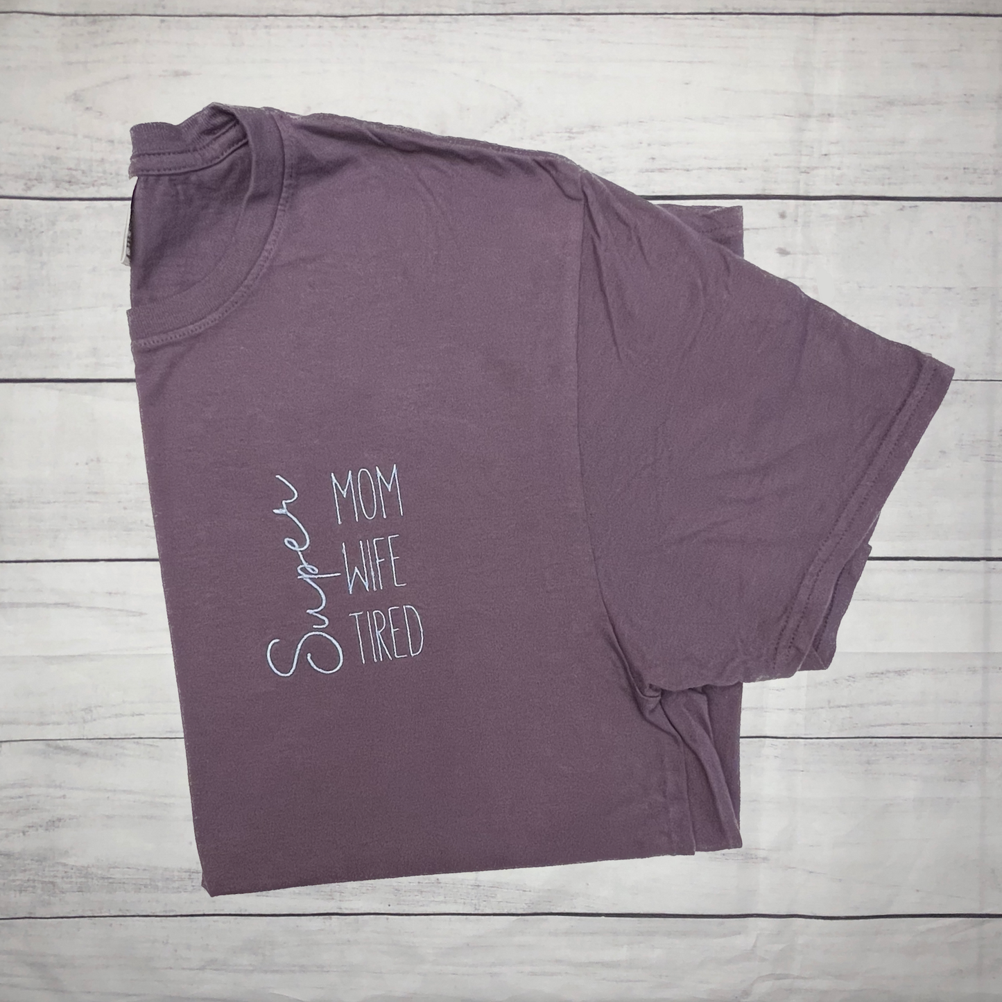 Super Mom Wife Tired Embroidered Garment - Adult