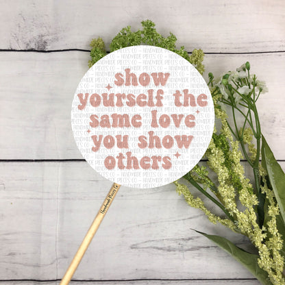 Show Yourself the Same Love You Show Others - Packaging Sticker, Self Love Theme