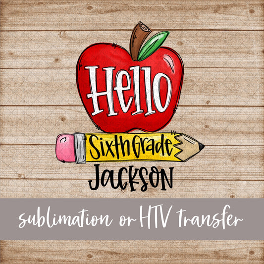Hello Sixth Grade, Apple and Pencil - Name Optional - Sublimation or HTV Transfer